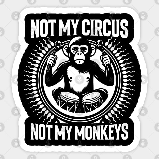 NOT MY CIRCUS, NOT MY MONKEYS Sticker by artslaves